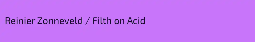 Reinier Zonneveld / Filth on Acid